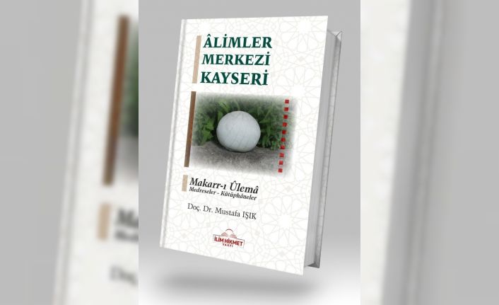 ‘Alimler Merkezi Kayseri’ kitabı çıktı