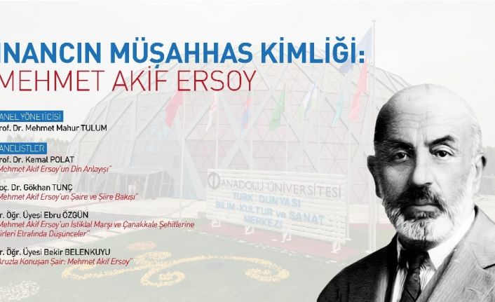 Anadolu Üniversitesi’nde “İnancın Müşahhas Kimliği: Mehmet Akif Ersoy” paneli gerçekleştirildi