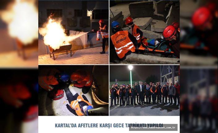 KARTAL’DA AFETLERE KARŞI GECE TATBİKATI YAPILDI