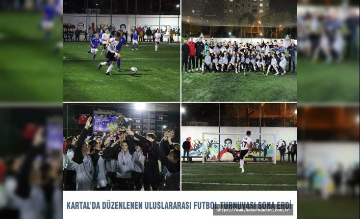 KARTAL’DA DÜZENLENEN ULUSLARARASI FUTBOL TURNUVASI SONA ERDİ