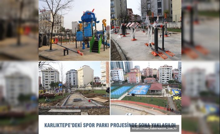 KARLIKTEPE’DEKİ SPOR PARKI PROJESİNDE SONA YAKLAŞILDI