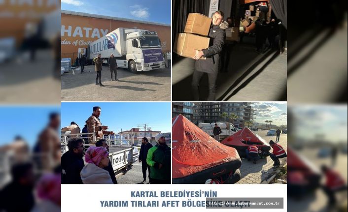 KARTAL BELEDİYESİ’NİN YARDIM TIRLARI AFET BÖLGESİNE ULAŞTI