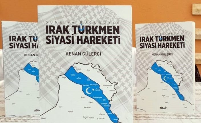 Gülerci’nin “Irak Türkmen Siyasi Hareketi” kitabı yayınlandı