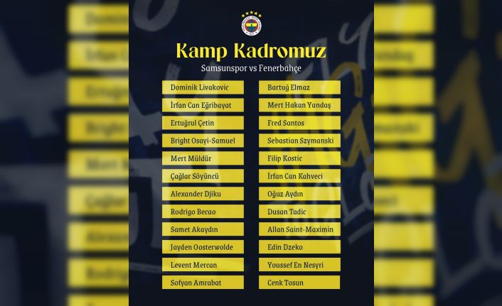 Fenerbahçe’nin Samsunspor maçı kamp kadrosu belli oldu