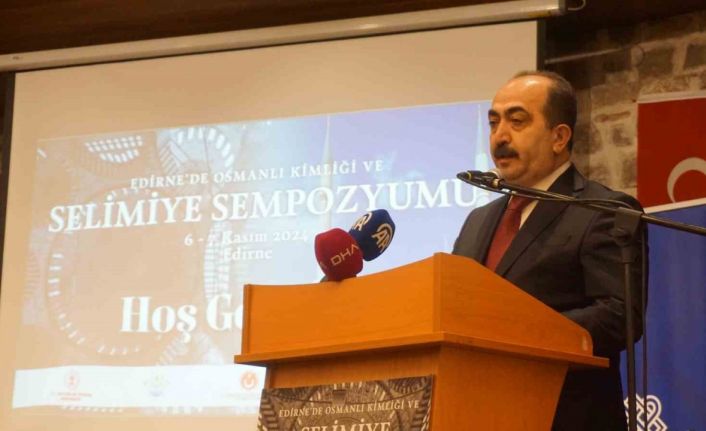 ’Osmanlı Kimliği ve Selimiye Sempozyumu’ Edirne’de başladı