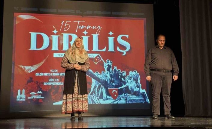 Erzurum şehir tiyatrosu  “15 Temmuz Diriliş” oyununu sahneledi