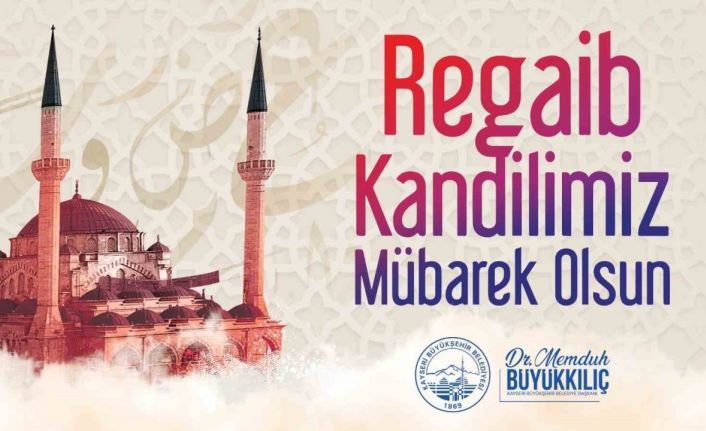 Başkan Büyükkılıç’tan Regaip Kandili mesajı