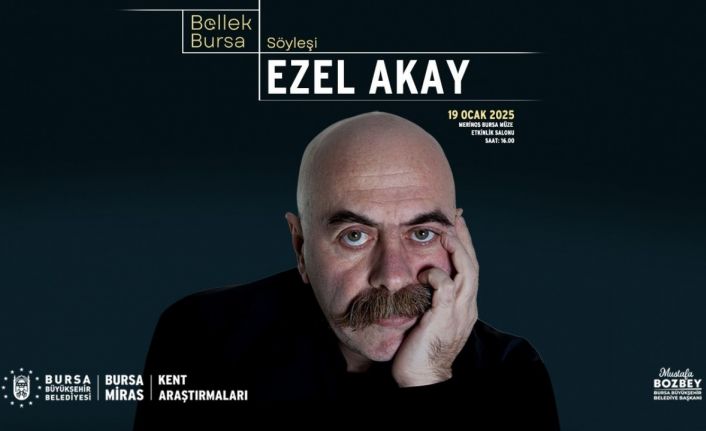 Bursa Bellek kent söyleşilerinin ilk konuğu Ezel Akay olacak