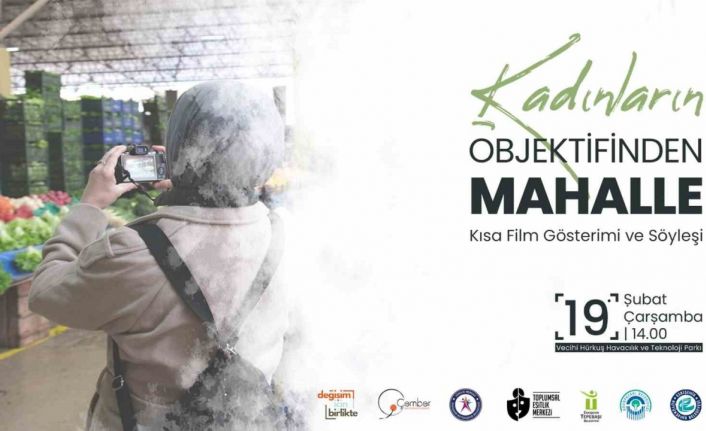 Kadınlar mahallelerini çektikleri kısa filmle anlatacak