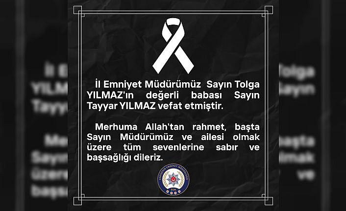İl Emniyet Müdürü Tolga Yılmazın acı günü