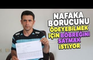 Nafaka Borucunu Ödeyebilmek İçin Böbreğini Satmak İstiyor