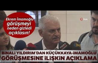 Binali Yıldırım'dan Küçükkaya-İmamoğlu Görüşmesine İlişkin Açıklama